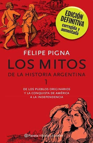 MITOS DE LA HISTORIA ARGENTINA 1, LOS - ED.DEFINITIVA, de PIGNA FELIPE. Editorial Planeta en español