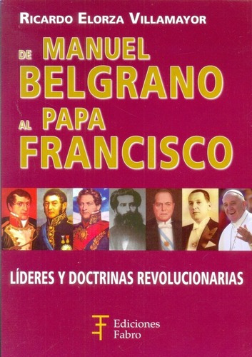 De Manuel Belgrano Al Papa Francisco - Elorza Villam, de ELORZA VILLAMAYOR, RICARDO. Editorial Fabro en español
