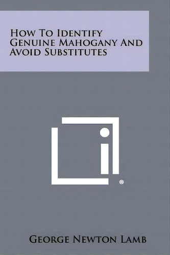 How To Identify Genuine Mahogany And Avoid Substitutes, De Lamb, George Newton. Editorial Literary Licensing Llc, Tapa Blanda En Inglés