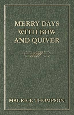 Libro Merry Days With Bow And Quiver - Maurice Thompson