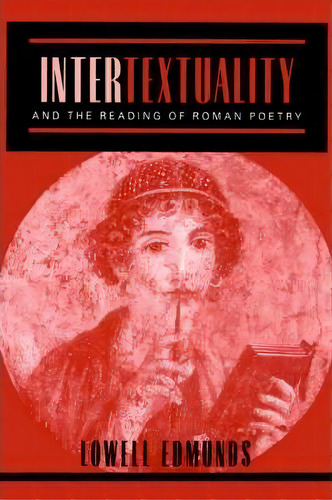 Intertextuality And The Reading Of Roman Poetry, De Lowell Edmunds. Editorial Johns Hopkins University Press, Tapa Blanda En Inglés