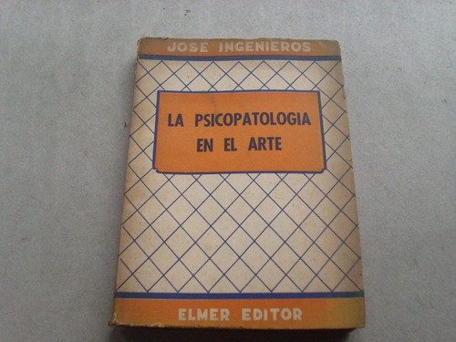 La Psicopatologia En El Arte - Josè Ingenieros -elmer Editor