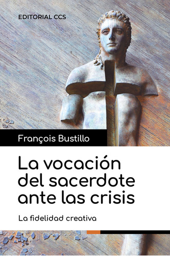 La Vocacion Del Sacerdote Ante Las Crisis - Bustillo, Franço