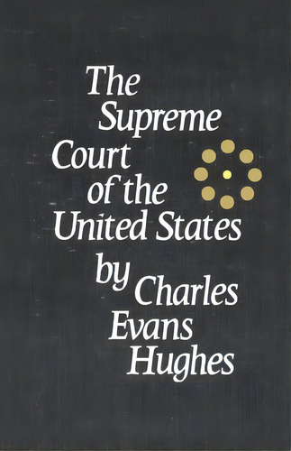 The Supreme Court Of The United States, De Charles Evans Hughes. Editorial Columbia University Press, Tapa Blanda En Inglés
