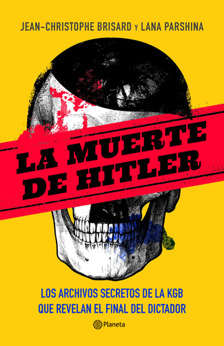 La muerte de Hitler. Los archivos secretos de la KGB que revelan el final del dictador, de Jean-Christophe Brisard y Lana Parshina. Editorial Grupo Planeta, tapa blanda, edición 2019 en español