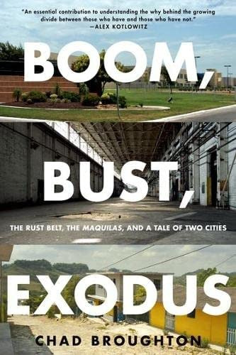 Boom, Bust, Exodus: The Rust Belt, The Maquilas, And A Tale Of Two Cities, De Broughton, Chad. Editorial Oxford University Press, Tapa Blanda En Inglés