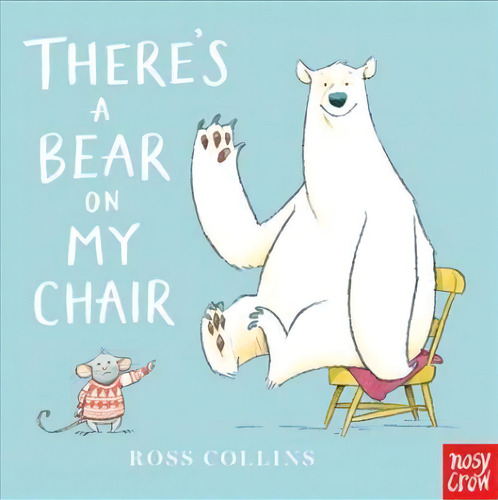 There's A Bear On My Chair, De Ross Collins. Editorial Nosy Crow En Inglés