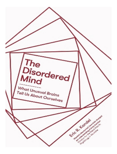 The Disordered Mind - Eric R. Kandel. Eb03