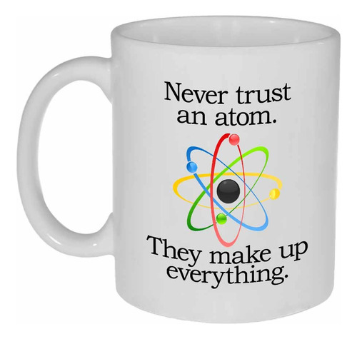Never Trust An Atom - Taza Divertida De Cafe O Te De Ciencia