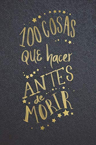 100 Cosas Que Hacer Antes De Morir: Libreta Diario Regalo Pa