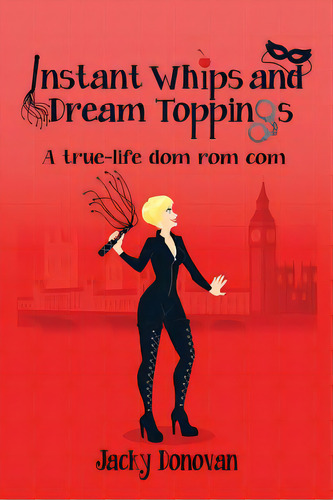 Instant Whips And Dream Toppings: A True-life Dom Rom Com, De Donovan, Jacky. Editorial Createspace, Tapa Blanda En Inglés