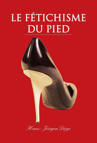 Le Fetichisme Du Pied, De Hans-jürgen Döpp