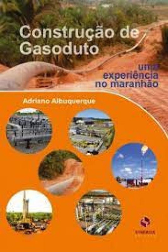 Construção De Gasoduto: Uma Experiência No Maranhão, De Adriano Albuquerque. Editora Synergia Editora, Capa Mole Em Português