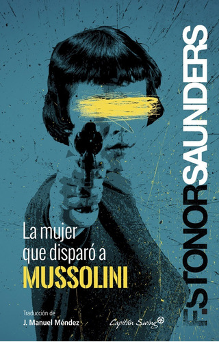 Libro La Mujer Que Disparo A Mussolini  S. Saunders C. Swing