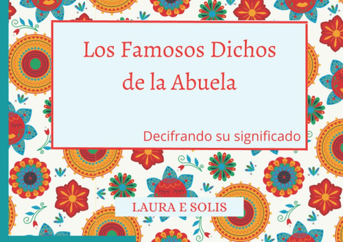 Libro: Los Famosos Dichos De La Abuela: Decifrando Su