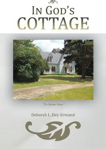 In God's Cottage, De Deborah L. Dey-ermand. Editorial Authorhouse, Tapa Blanda En Inglés