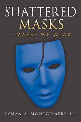 Libro Shattered Masks: 7 Masks We Wear - Montgomery, Lyma...