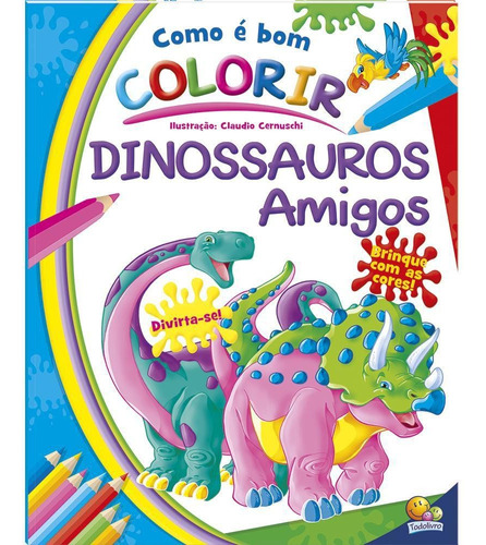 Livro Para Pintar Infantil Dinossauros Amigos  Como É Bom Colorir