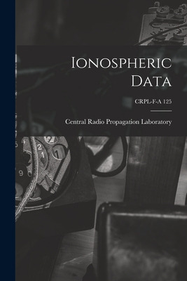 Libro Ionospheric Data; Crpl-f-a 125 - Central Radio Prop...