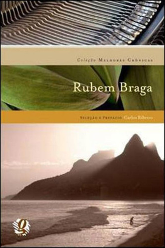 Melhores Crônicas Rubem Braga: Seleção E Prefácio: Carlos Ribeiro, De Braga, Rubem. Global Editora, Capa Mole, Edição 1ª Edição - 2013 Em Português