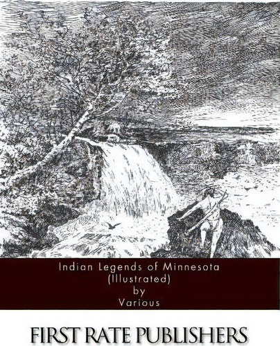 Indian Legends Of Minnesota (illustrated), De Various. Editorial Createspace Independent Publishing Platform, Tapa Blanda En Inglés
