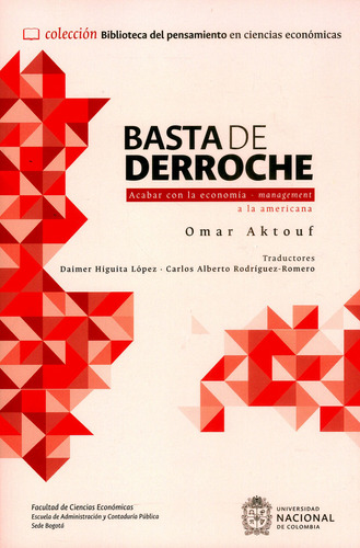 Basta De Derroche: Acabar Con La Economía-management A La Americana, De Omar Aktouf. Editorial Universidad Nacional De Colombia, Tapa Blanda, Edición 2017 En Español