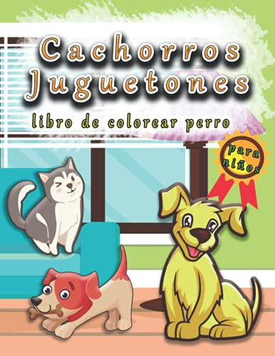 Cachorros Juguetones: Libro De Colorear De Perros Para Niños