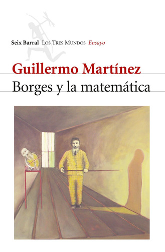 Borges y la matemática, de Guillermo Martínez. N/a Editorial Seix Barral, tapa blanda en español, 2012