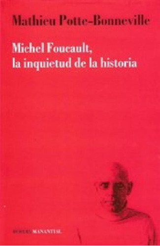 Michel Foucault, La Inquietud De La Historia