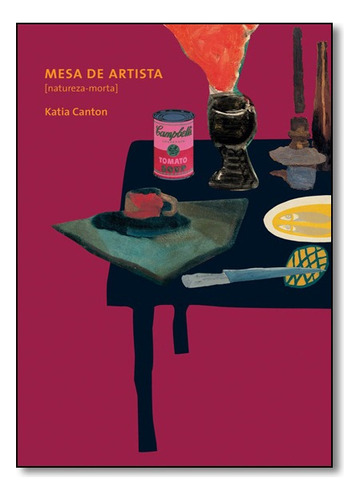Mesa De Artista Natureza-morta, De Katia Canton Monteiro. Editora Cosac Naify Em Português