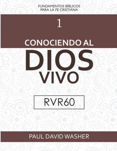 Libro: Conociendo Al Dios Vivo [rvr60 Edicion] - Paul Washe, De Paul David Washer. Editorial Legado Bautista Confesional (june 3, 2021) En Español