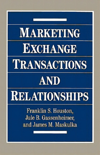 Marketing Exchange Transactions And Relationships, De Houston, Franklin S.. Editorial Quorum Books, Tapa Dura En Inglés