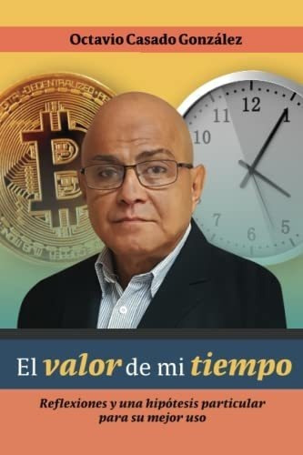 El Valor De Mi Tiempo Reflexiones Y Una Hipotesis.., De Casado Gonzalez, Dr. Octa. Editorial Octavio Casado Gonzalez En Español