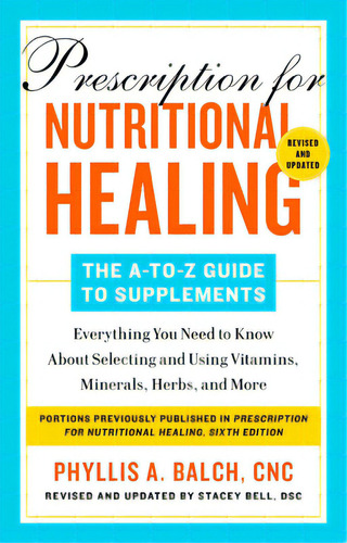 Prescription For Nutritional Healing: The A-to-z Guide To Supplements, 6th Edition: Everything Yo..., De Balch, Phyllis A.. Editorial Avery Pub Group, Tapa Blanda En Inglés