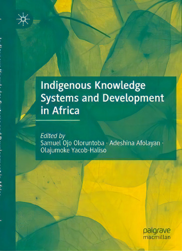 Indigenous Knowledge Systems And Development In Africa, De Samuel Ojo Oloruntoba. Editorial Springer Nature Switzerland Ag, Tapa Blanda En Inglés