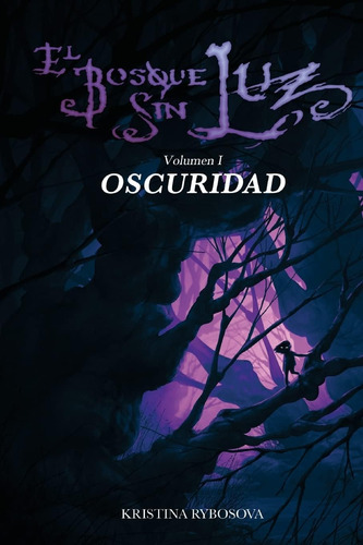 Libro: El Bosque Sin Luz I: Oscuridad (volumen 1) (edición