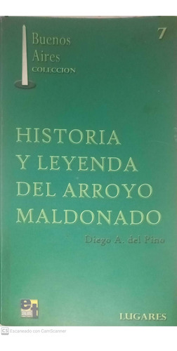 Historia Y Leyenda Del Arroyo Maldonado. Diego A. Del Pino.