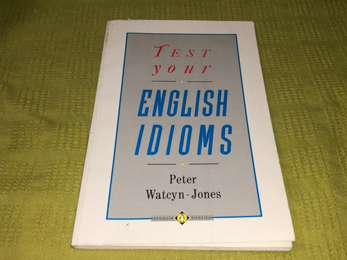 Test Your English Idioms - Peter Watcyn Jones - Penguin Book