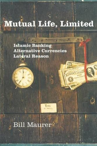 Mutual Life, Limited: Islamic Banking, Alternative Currencies, Lateral Reason, De Maurer, Bill. Editorial Princeton University Press, Tapa Blanda En Inglés