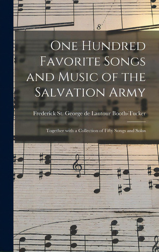 One Hundred Favorite Songs And Music Of The Salvation Army: Together With A Collection Of Fifty S..., De Booth-tucker, Frederick St George De. Editorial Legare Street Pr, Tapa Dura En Inglés