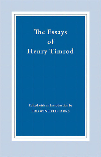 The Essays Of Henry Timrod, De Timrod, Henry. Editorial Univ Of Georgia Pr, Tapa Blanda En Inglés