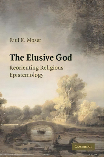 The Elusive God, De Paul K. Moser. Editorial Cambridge University Press, Tapa Dura En Inglés