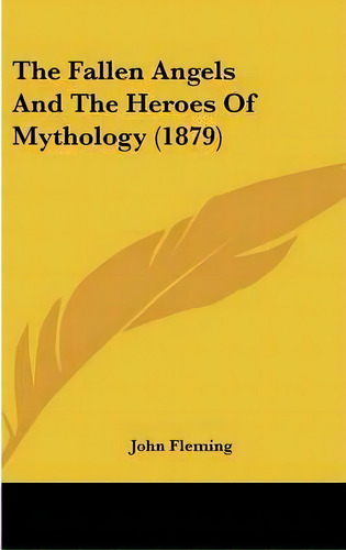 The Fallen Angels And The Heroes Of Mythology (1879), De John Fleming. Editorial Kessinger Publishing, Tapa Dura En Inglés