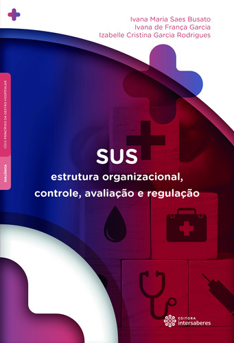 Sus: Estrutura organizacional, controle, avaliação e regulação, de Busato, Ivana Maria Saes. Editora Intersaberes Ltda., capa mole em português, 2019