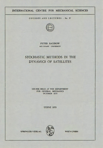 Stochastic Methods In The Dynamics Of Satellites, De Peter Sagirow. Editorial Springer Verlag Gmbh, Tapa Blanda En Inglés