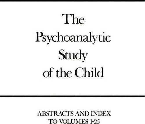 Psychoanalytic Study Of The Child, Volumes 1-25, De Ruth S. Eissler. Editorial Yale University Press, Tapa Blanda En Inglés