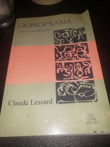 Libro Quiropraxia No Es Asombroso ? Claude Lessard   Unr Edi