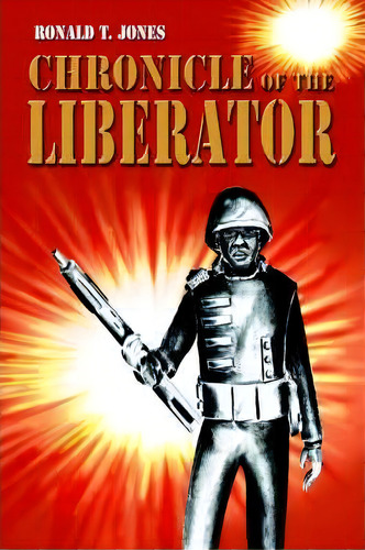 Chronicle Of The Liberator, De Ronald T Jones. Editorial Iuniverse, Tapa Blanda En Inglés