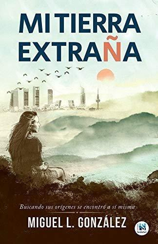 Libro: Mi Tierra Extraña. Gonzalez,miguel. Editorial Soldeso