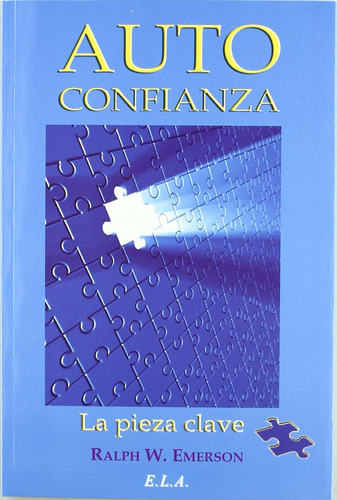 Autoconfianza: La pieza clave, de Emerson, Ralph Waldo. Editorial Ediciones Librería Argentina, tapa blanda en español, 2010